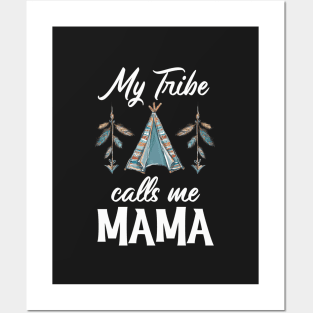 My Tribe Calls Me Mama Posters and Art